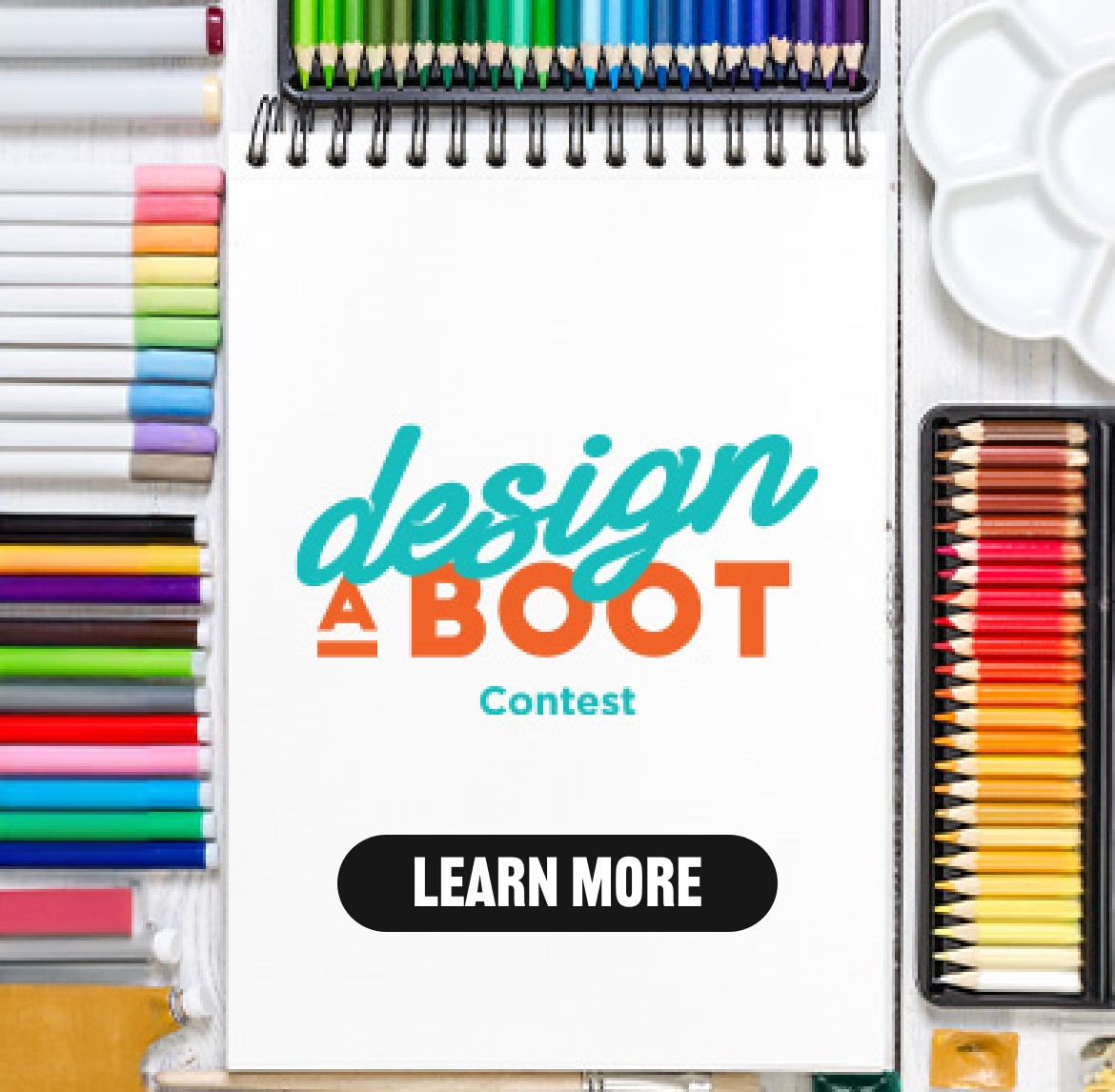 Click here and learn more about our Design a Boot contest and create your own print. The image shown is blank canvas with various art supplies surrounding it.